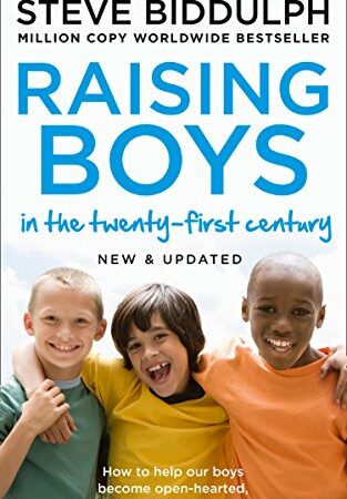 Raising Boys in the 21st Century: Completely Updated and Revised: Why Boys Are Different - And How to Help Them Become Happy and Well-balanced Men
